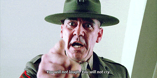 Gif of drill sergeant from Full Metal Jacket film shouting "You will not laugh. You will not cry." 